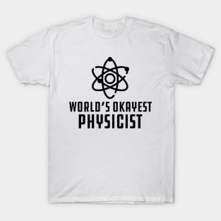 Physicist - World's Okayest Physicist T-Shirt